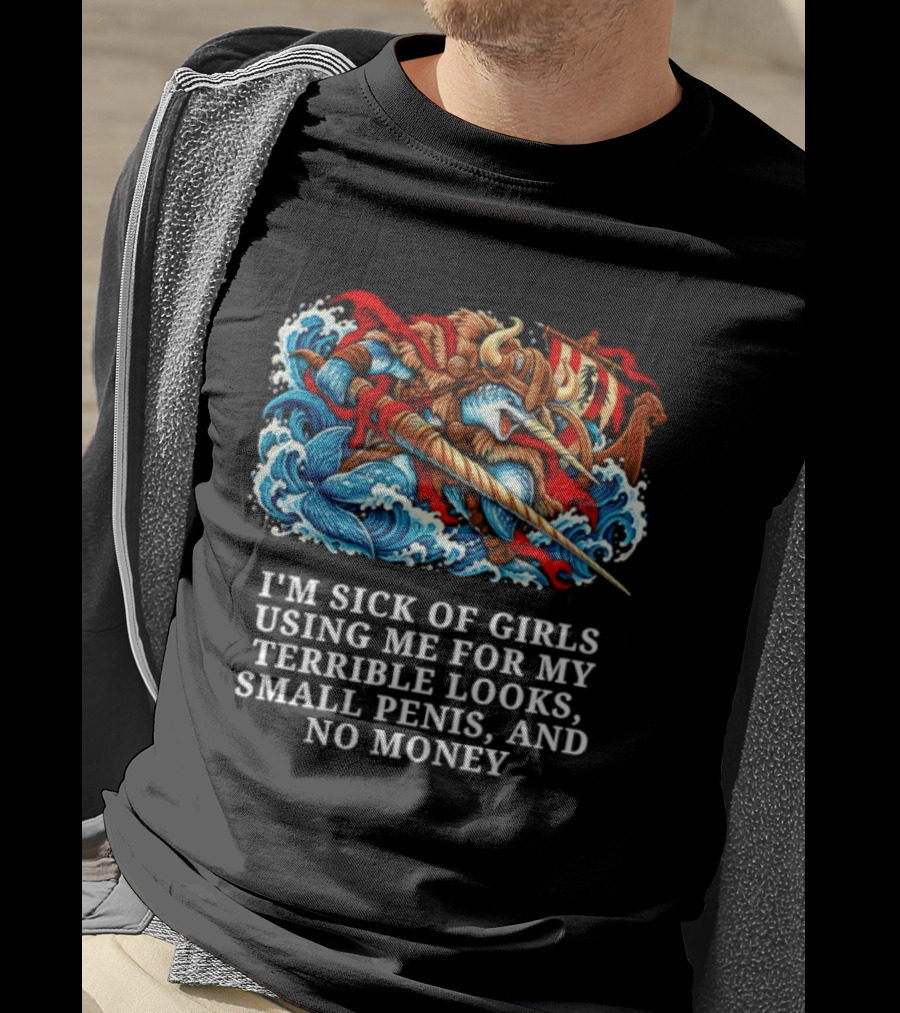 I'm Sick Of Girls Using Me For My Terrible Looks Small Penis And No Money Mythical Warrior And Sea Creatures Battle T-Shirt