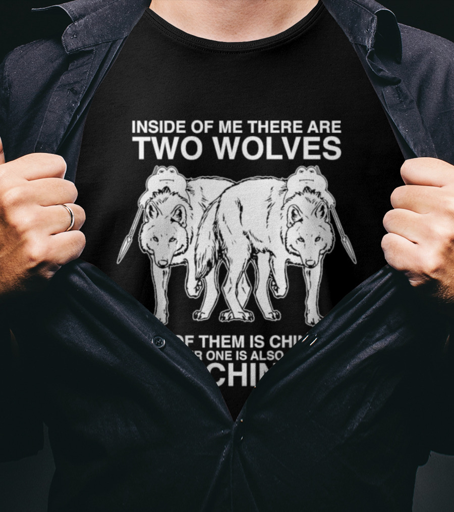 Inside Of Me There Are Two Wolves One Of Them Is Chinese The Other One Is Also Chinese I Am Chinese T-Shirt