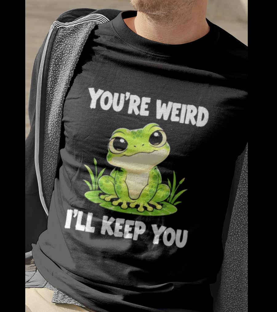 You're Weird I'll Keep You Frog Green Cute Kwai T-Shirt