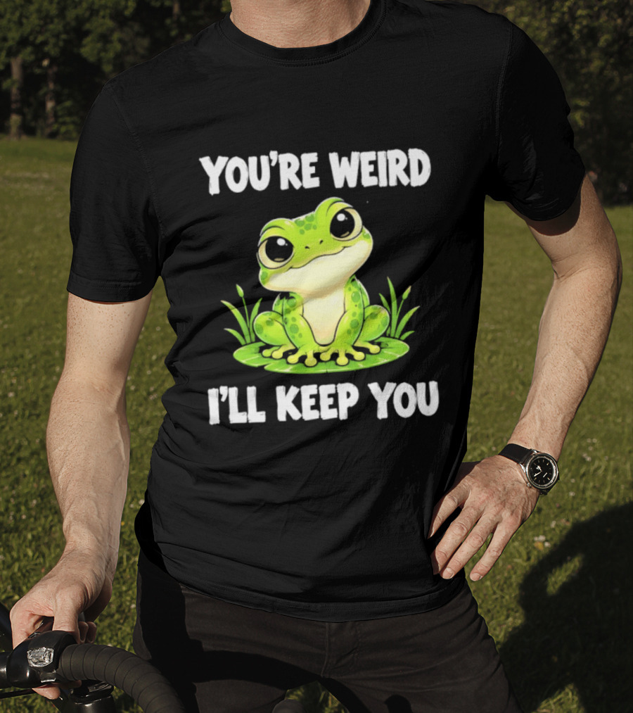 You're Weird I'll Keep You Frog Green Cute Kwai T-Shirt