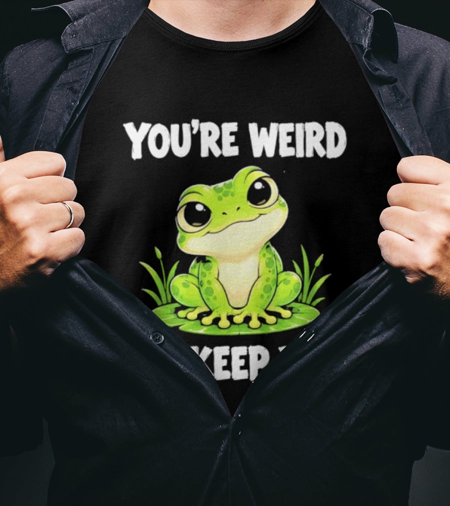 You're Weird I'll Keep You Frog Green Cute Kwai T-Shirt