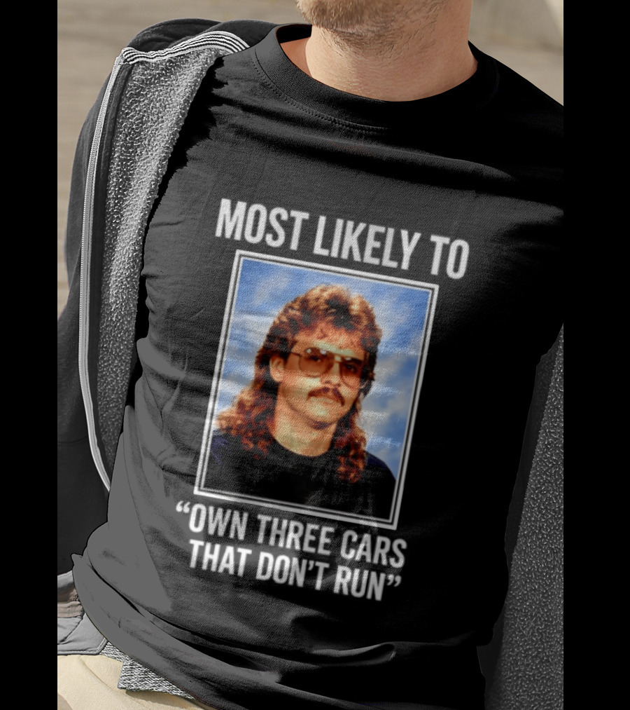 Most Likely To Own Three Cars That Don't Run Retro Mullet Meme T-Shirt