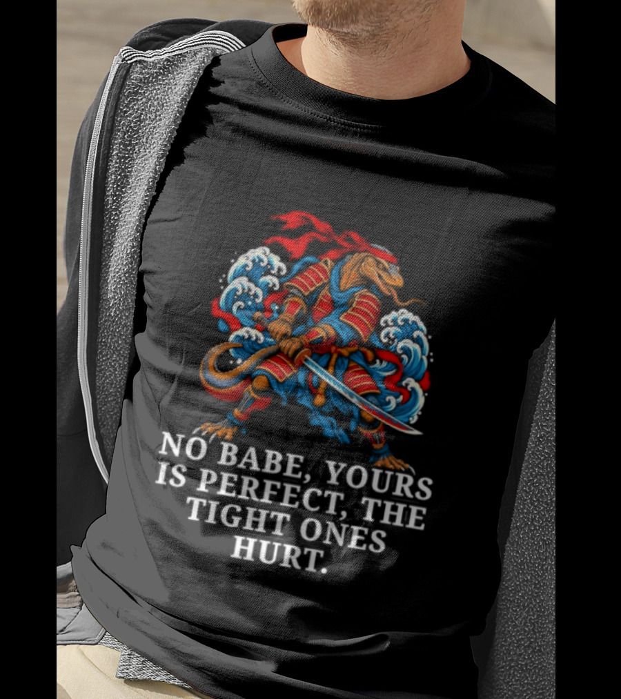 Samurai No Babe Yours Is Perfect The Tight Ones Hurt Dramatic Samurai Warrior And Waves T-Shirt