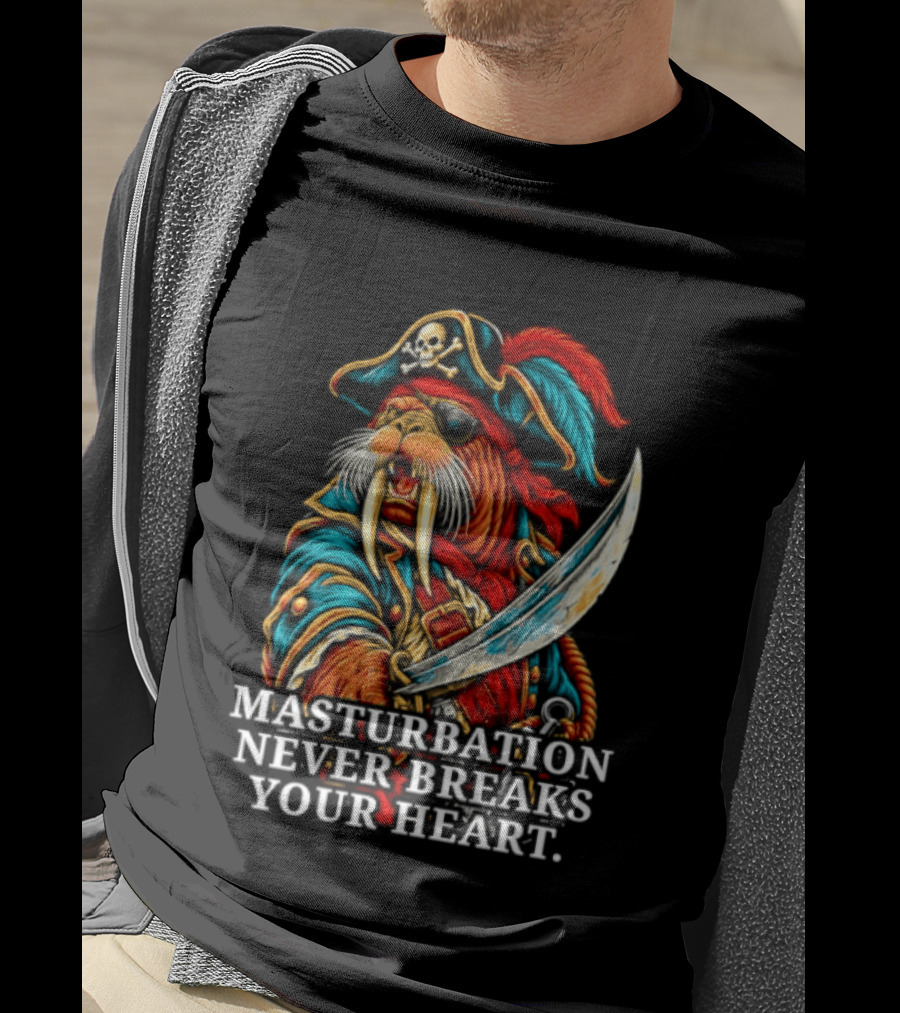 Masturbation Never Breaks Your Heart Pirate Seal With Sword T-Shirt