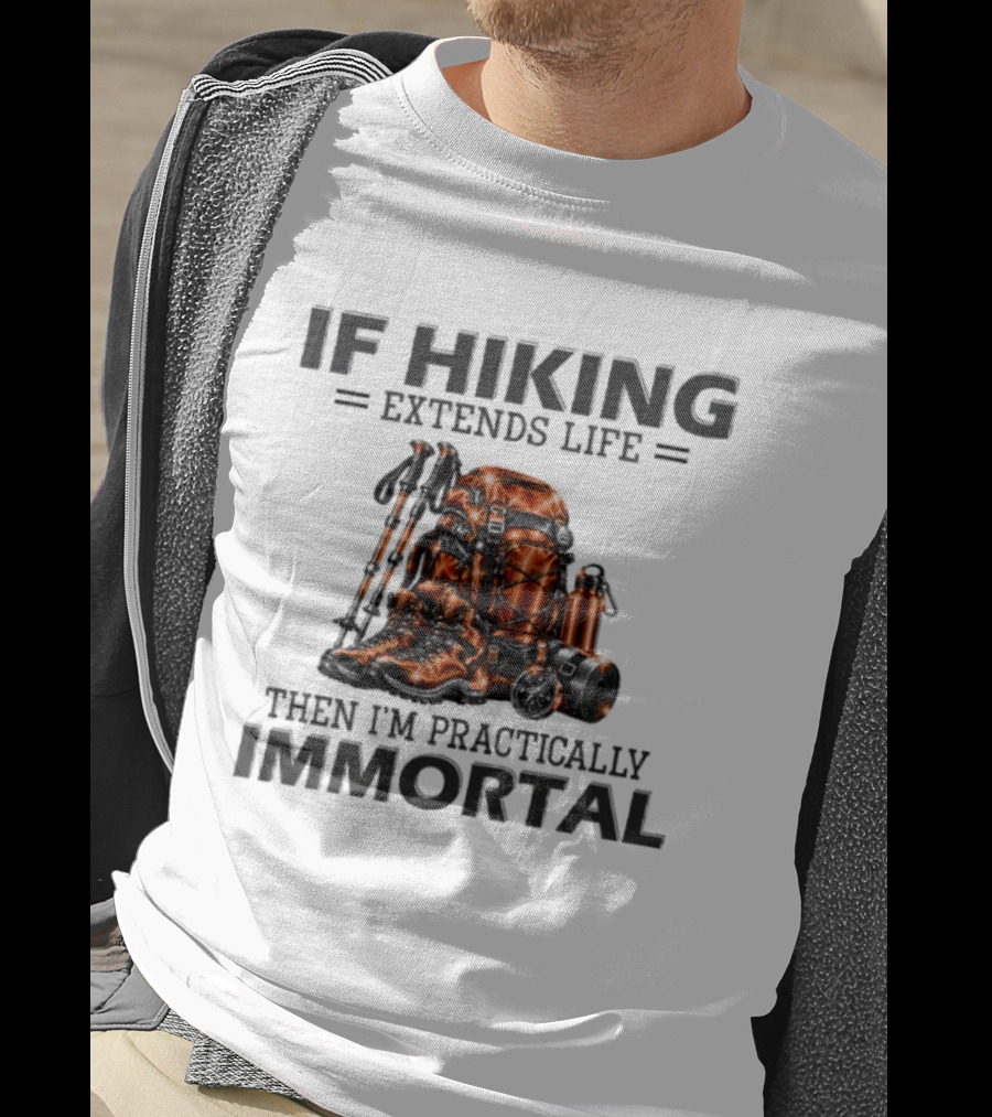 IF Hiking Extends Life Immortal Backpack And Gear T-Shirt