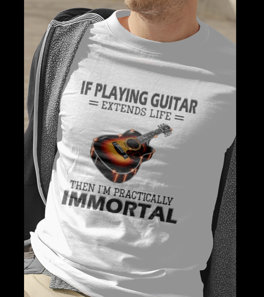 IF Playing Guitar Extends Life Then I'm Practically Immortal Acoustic Guitar T-Shirt