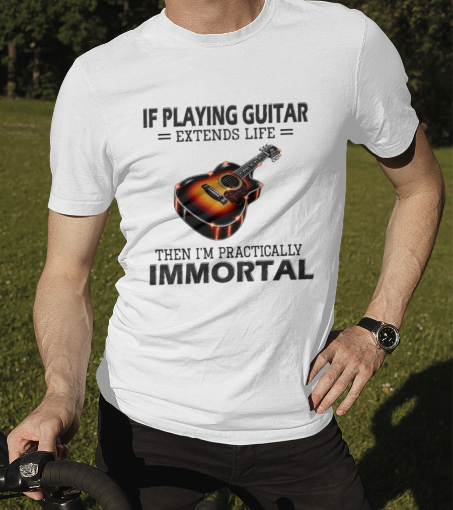 IF Playing Guitar Extends Life Then I'm Practically Immortal Acoustic Guitar T-Shirt