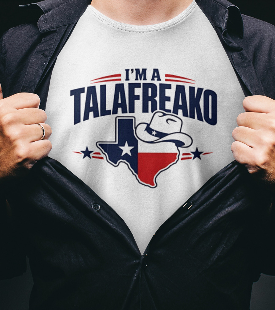 I'm A Talafreako Texas Flag Cowboy Hat Star T-Shirt