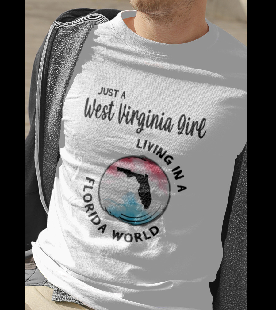 Just A West Virginia Girl Living In A Florida World Map T-Shirt