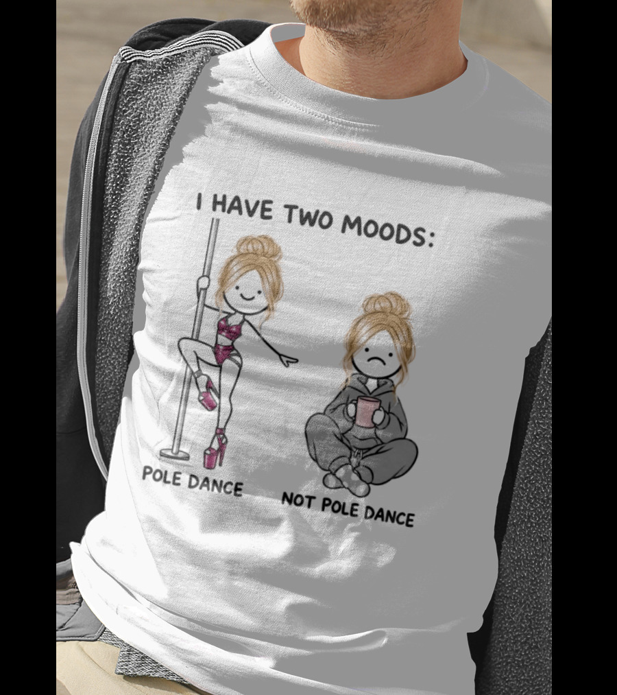 I Have Two Moods Pole Dance Not Pole Dance Funny Cartoon T-Shirt