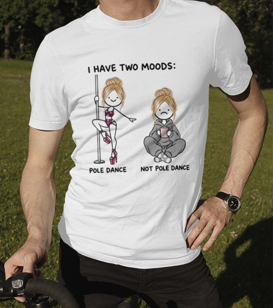 I Have Two Moods Pole Dance Not Pole Dance Funny Cartoon T-Shirt