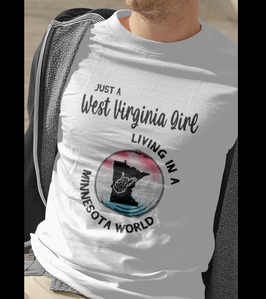 Just A West Virginia Girl Living In A Minnesota World Map T-Shirt