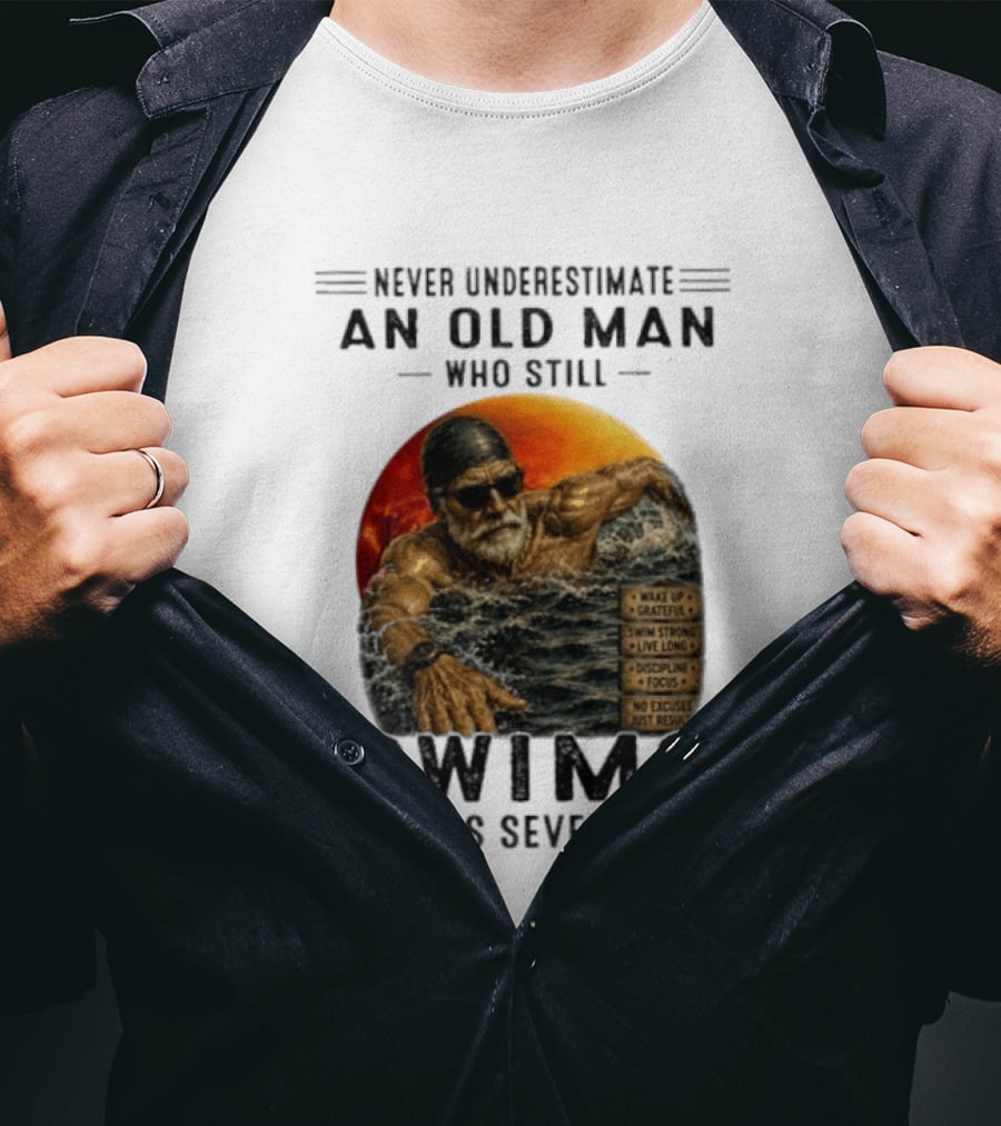 Never Underestimate An Old Man Who Still Swims In His Seventies Vintage Motivational Quotes Wake Up Grateful Swim Strong Discipline T-Shirt