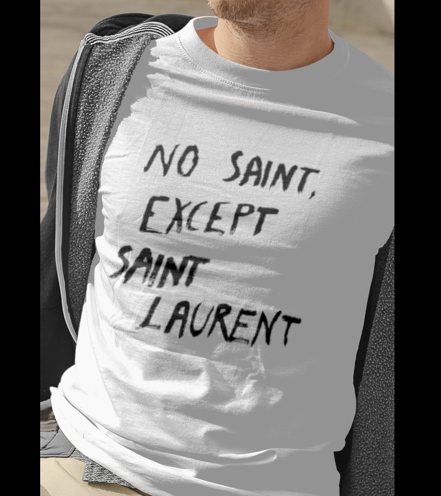 No Saint Except Saint Laurent Fashion T-Shirt