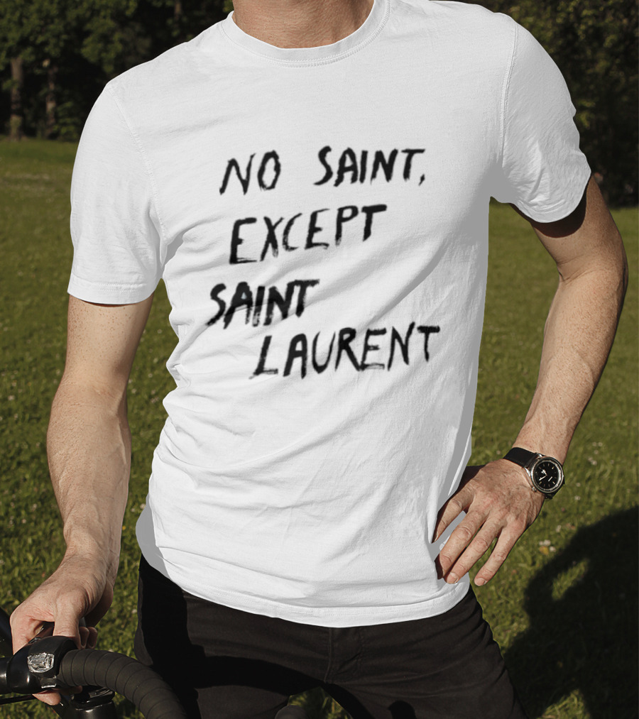 No Saint Except Saint Laurent Fashion T-Shirt