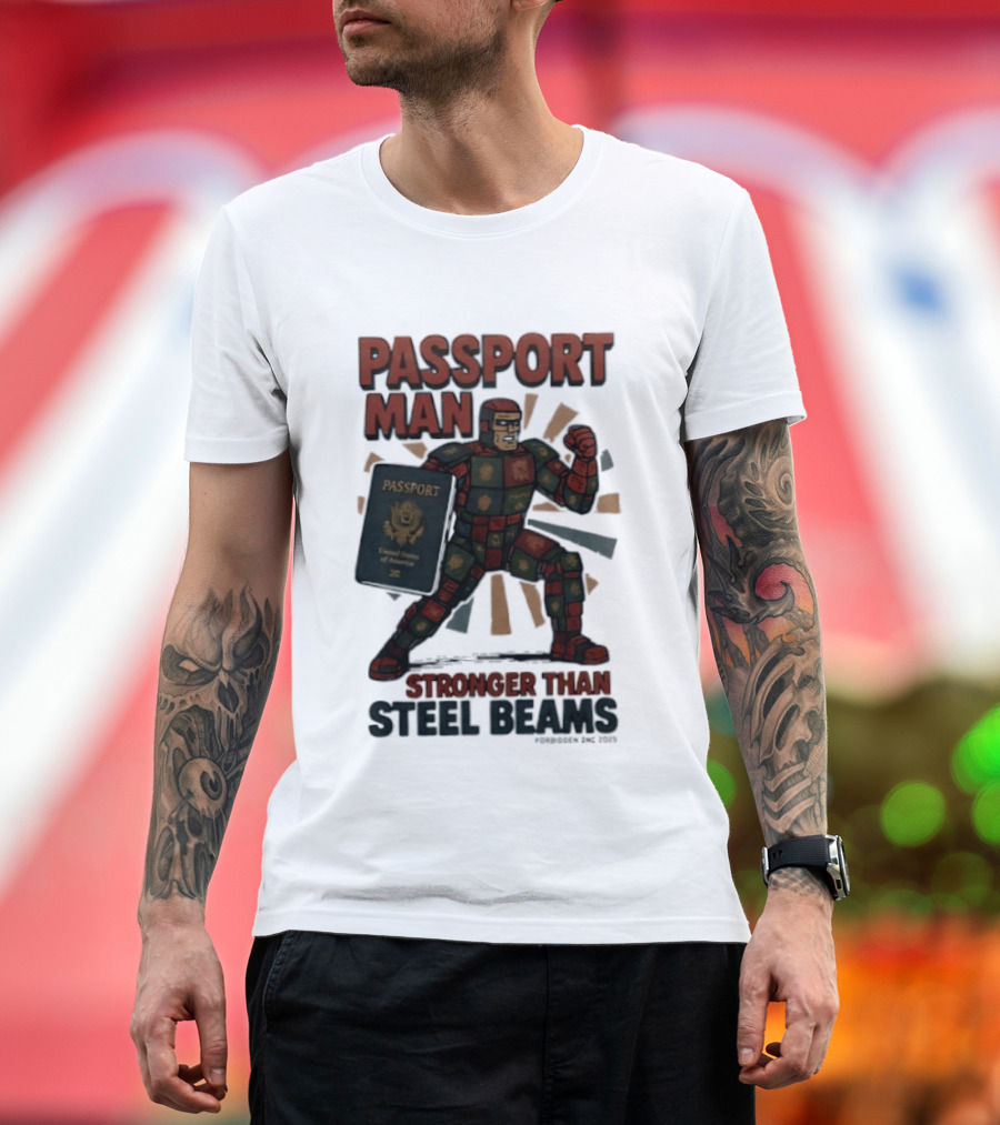 Passport Man Stronger Than Steel Beams Forbidden Inc 2025 Passport Hero T-Shirt