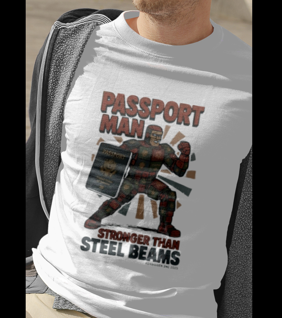 Passport Man Stronger Than Steel Beams Forbidden Inc 2025 Passport Hero T-Shirt