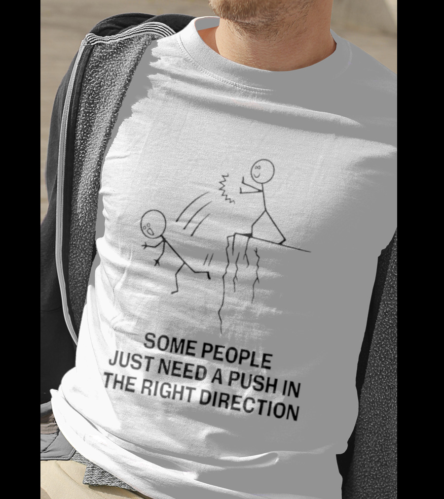 Some People Need A Push In The Right Direction Stick Figure Humor T-Shirt