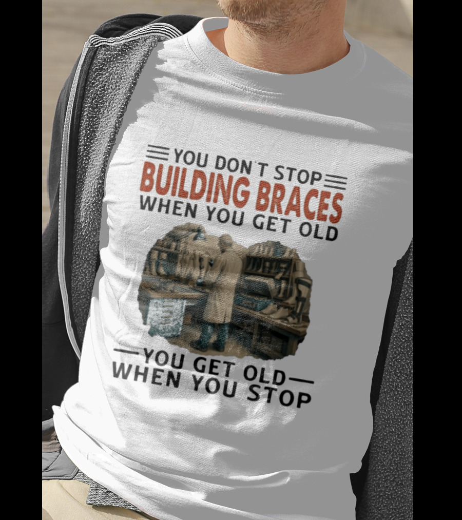 You Don't Stop Building Braces When You Get Old You Get Old When You Stop Vintage Workshop Scene T-Shirt