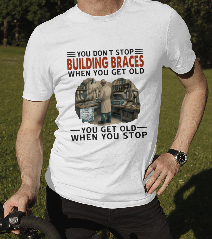 You Don't Stop Building Braces When You Get Old You Get Old When You Stop Vintage Workshop Scene T-Shirt