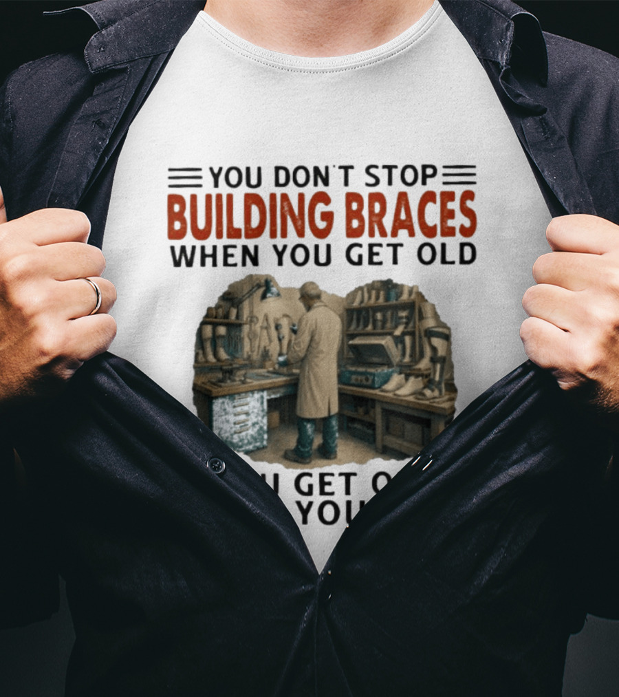 You Don't Stop Building Braces When You Get Old You Get Old When You Stop Vintage Workshop Scene T-Shirt