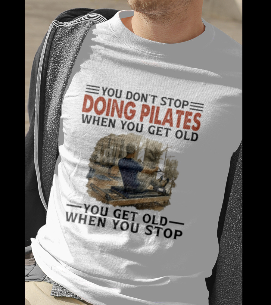 You Don't Stop Doing Pilates When You Get Old Vintage Gym Motivation T-Shirt