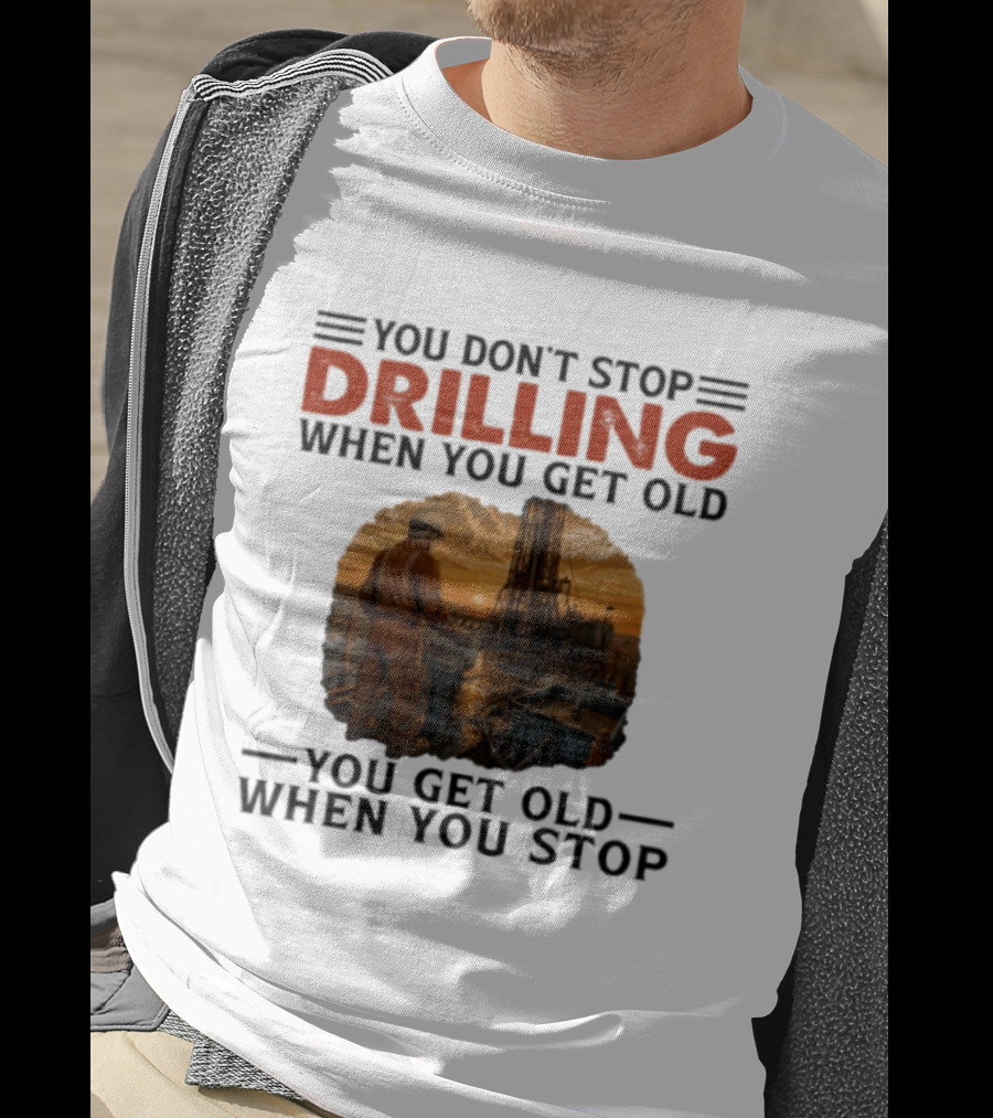 You Don't Stop Drilling When You Get Old You Get Old When You Stop Oil Rig Worker Vintage Sunset T-Shirt