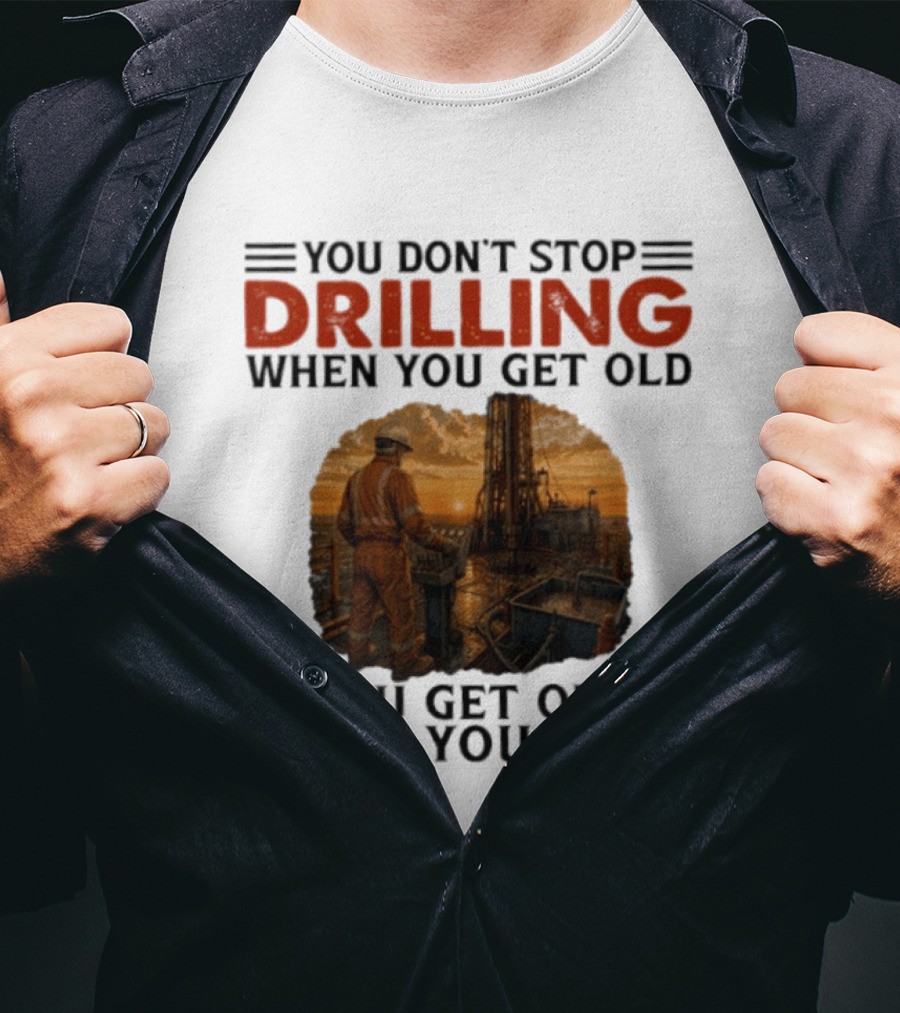 You Don't Stop Drilling When You Get Old You Get Old When You Stop Oil Rig Worker Vintage Sunset T-Shirt