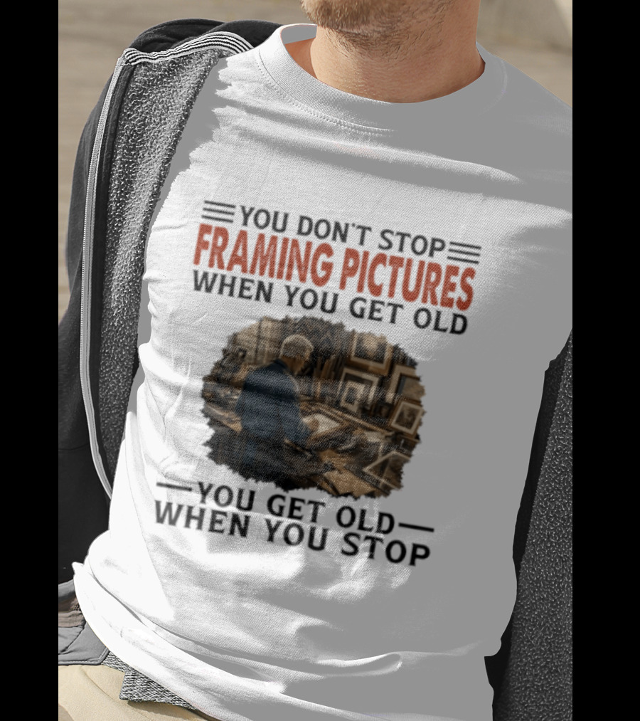 You Don't Stop Framing Pictures When You Get Old Photo Enthusiast Keepsake T-Shirt