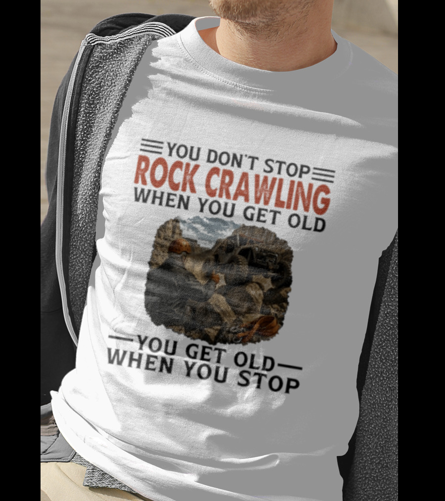 You Don't Stop Rock Crawling When You Get Old You Get Old When You Stop Adventure Off Roading Jeep Journey T-Shirt