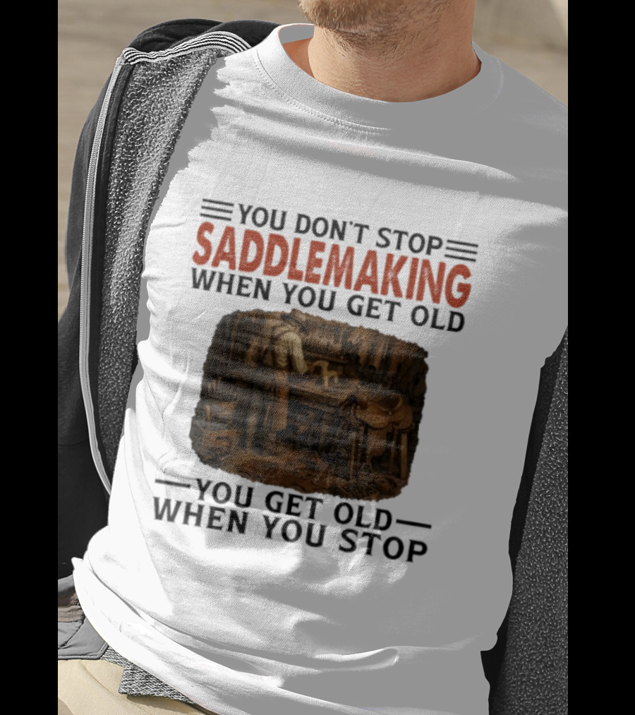 You Don't Stop Saddlemaking When You Get Old Vintage Craftsman Workshop T-Shirt