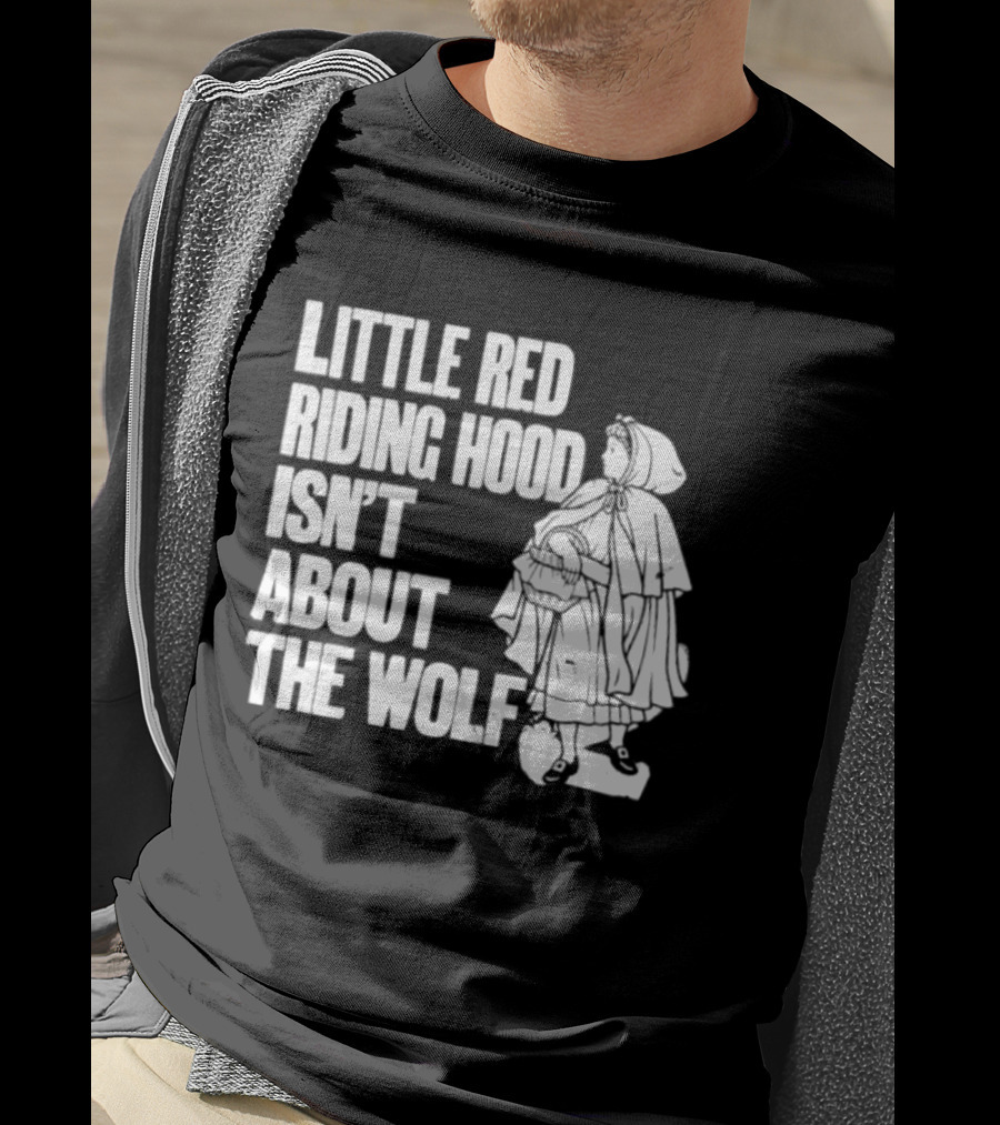 Little Red Riding Hood Isn't About The Wolf T-Shirt
