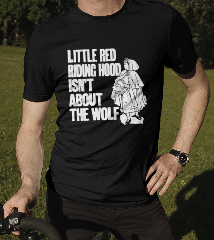 Little Red Riding Hood Isn't About The Wolf T-Shirt