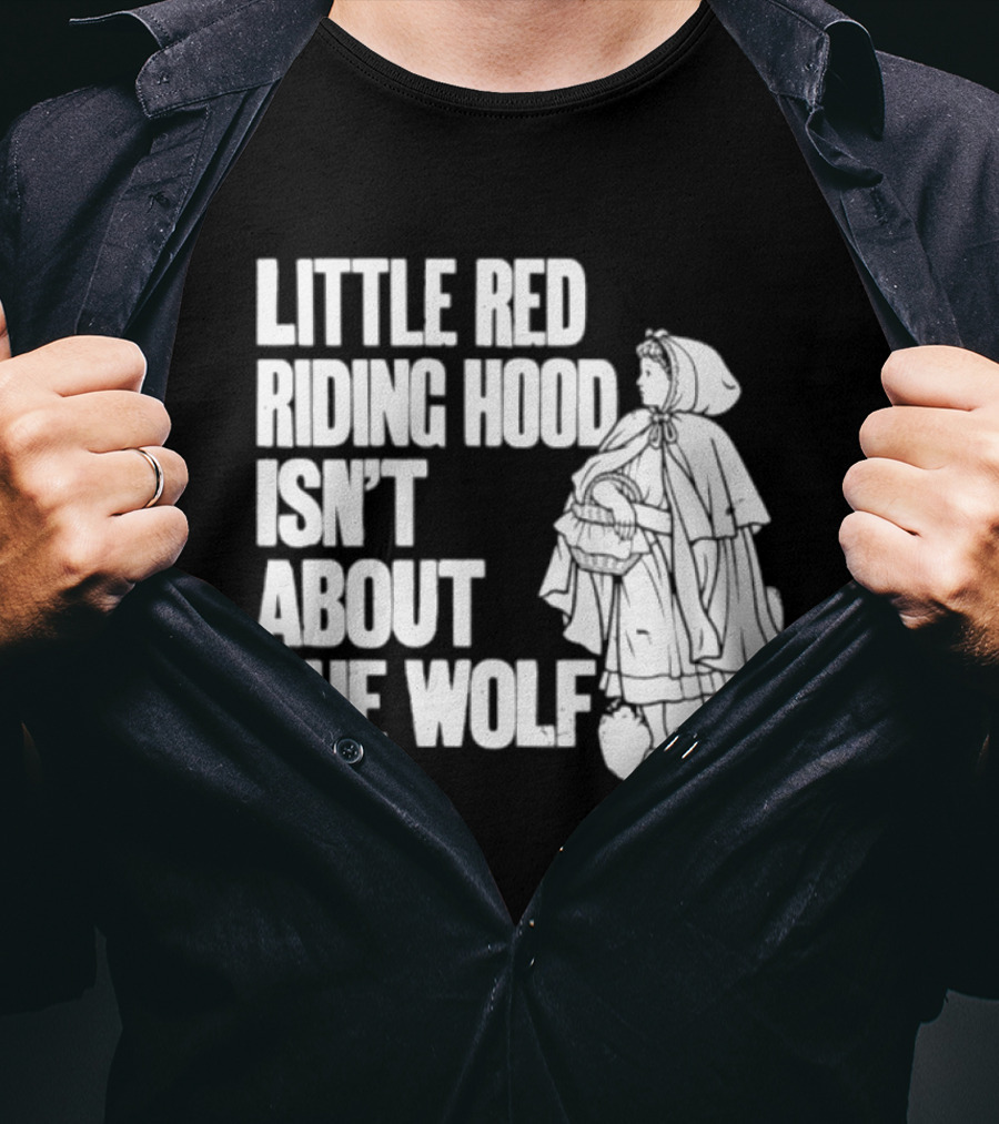 Little Red Riding Hood Isn't About The Wolf T-Shirt