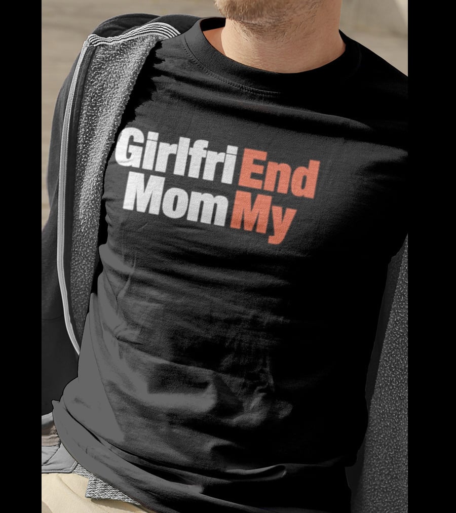 Girlfriend Mom My End T-Shirt