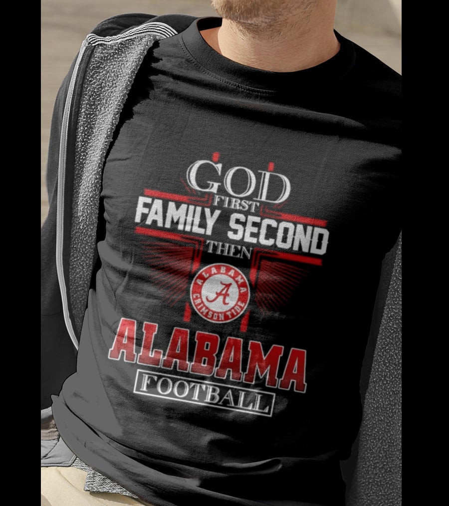 God First Family Second Then Alabama Crimson Tide Football T-Shirt