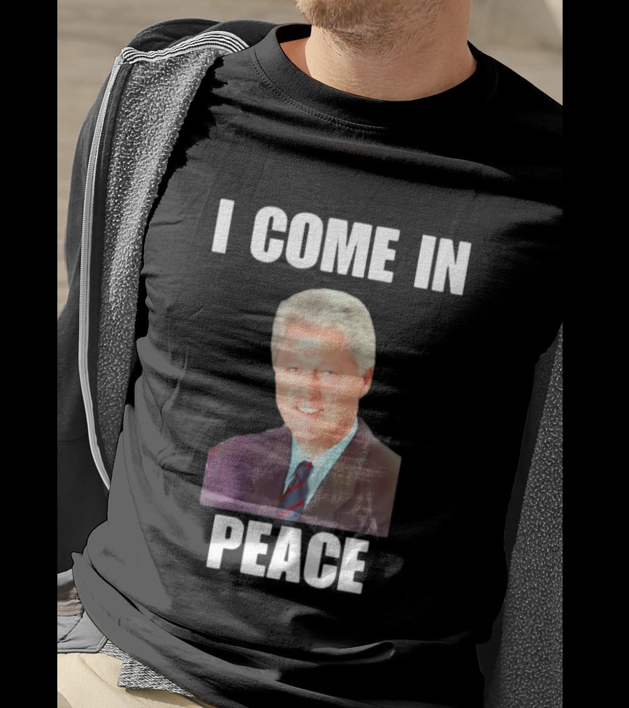 Bill Clinton I Come In Peace 42nd President Meme T-Shirt
