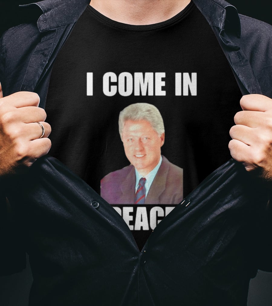 Bill Clinton I Come In Peace 42nd President Meme T-Shirt