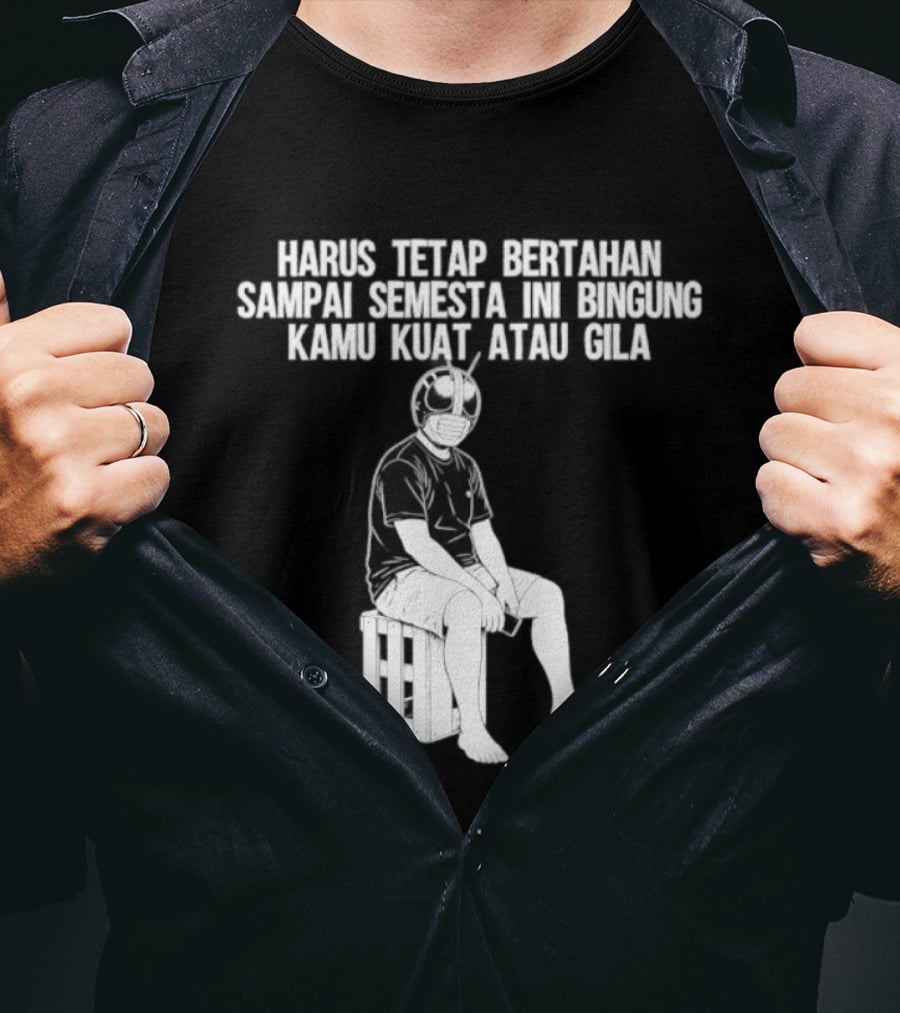 Harus Tetap Bertahan Sampai Semesta Ini Bingung Kamu Kuat Atau Gila Kamen Rider Parody Masked Hero Sitting On Crate T-Shirt