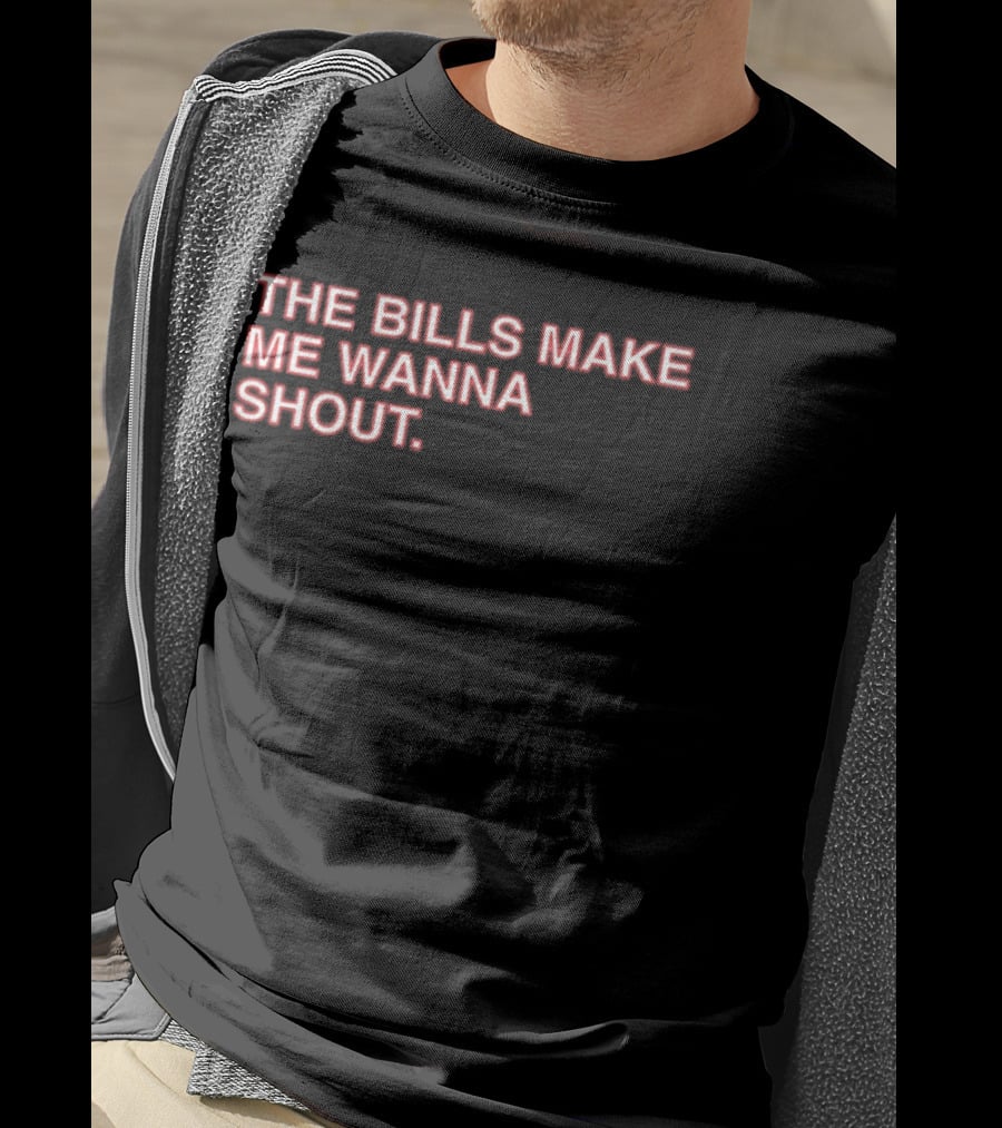 Buffalo Mafia The Bills Make Me Wanna Shout Fan T-Shirt
