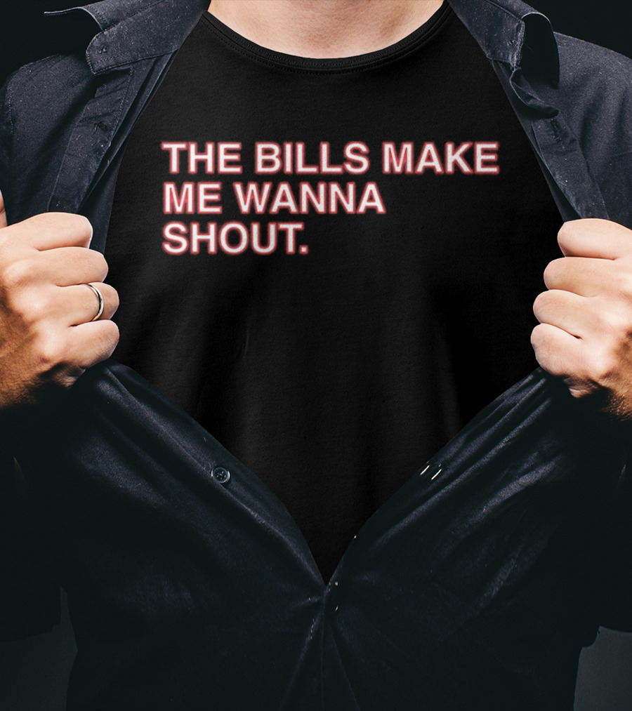 Buffalo Mafia The Bills Make Me Wanna Shout Fan T-Shirt