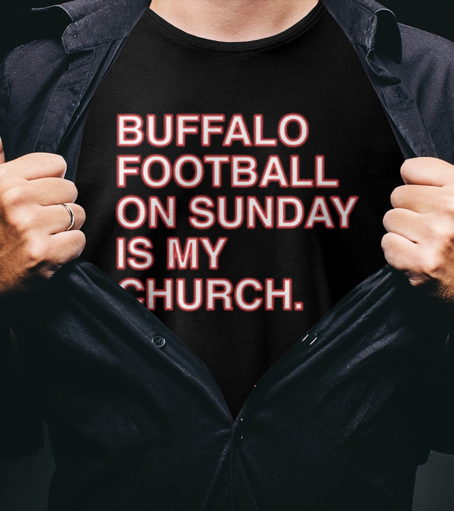 Buffalo Football On Sunday Is My Church Bold Fan T-Shirt
