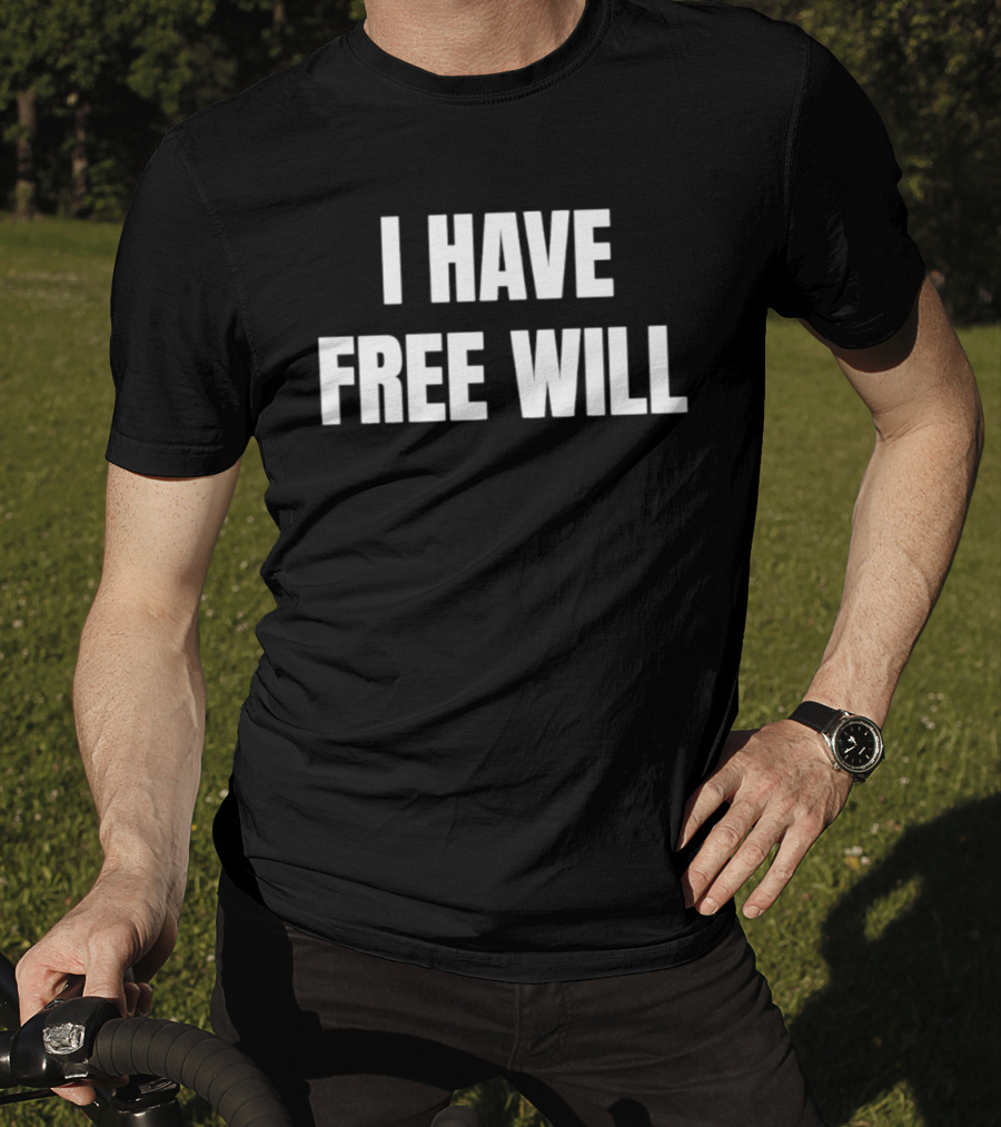 I Have Free Will T-Shirt