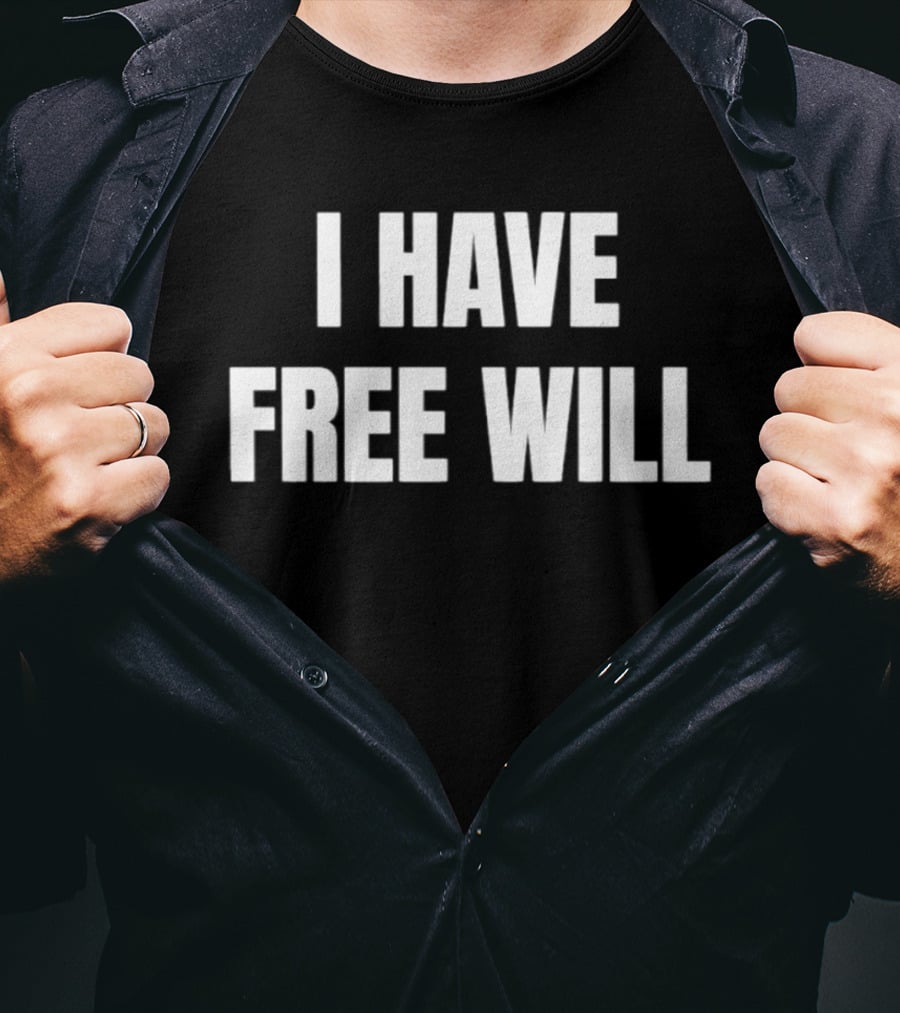 I Have Free Will T-Shirt