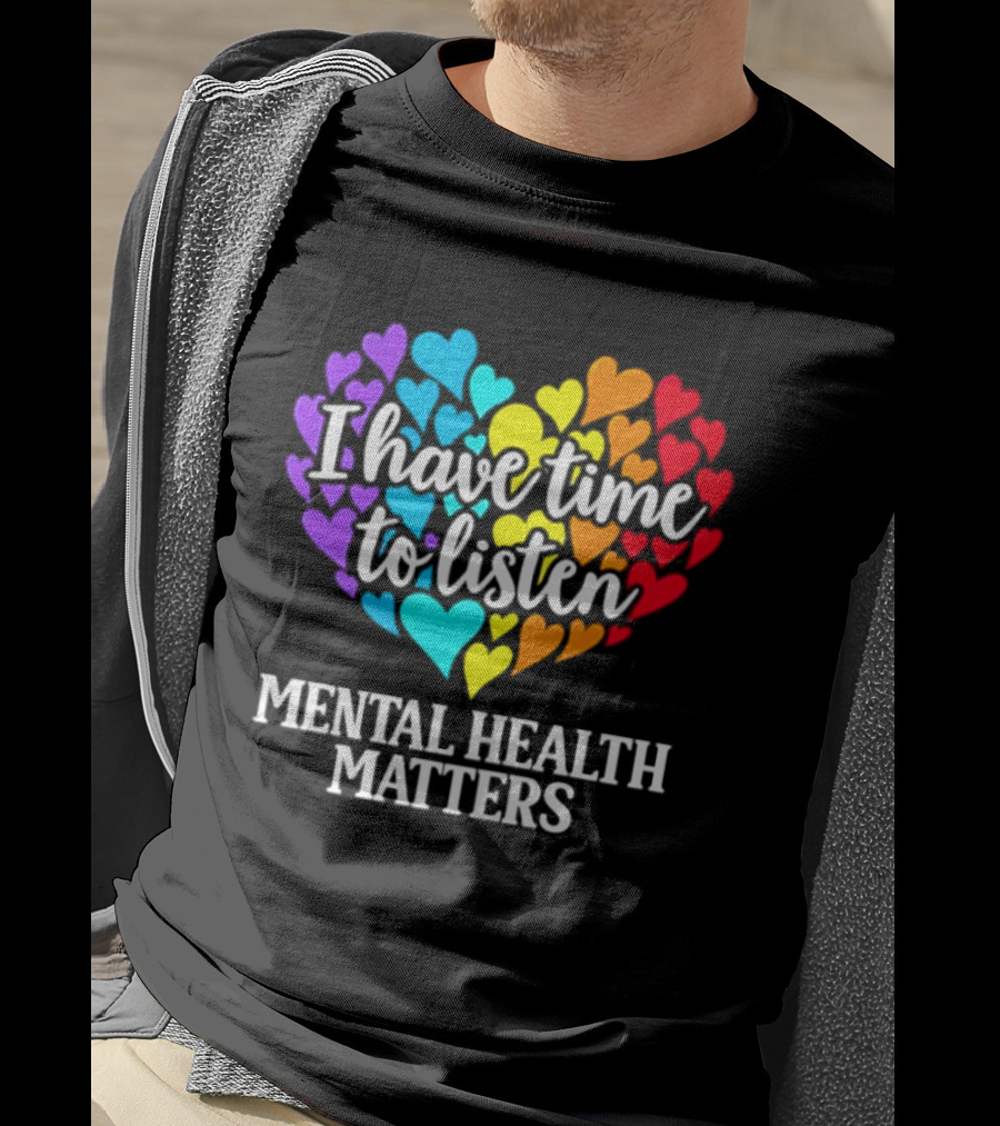 I Have Time To Listen Mental Health Matters Rainbow Heart T-Shirt