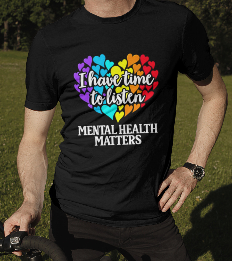 I Have Time To Listen Mental Health Matters Rainbow Heart T-Shirt