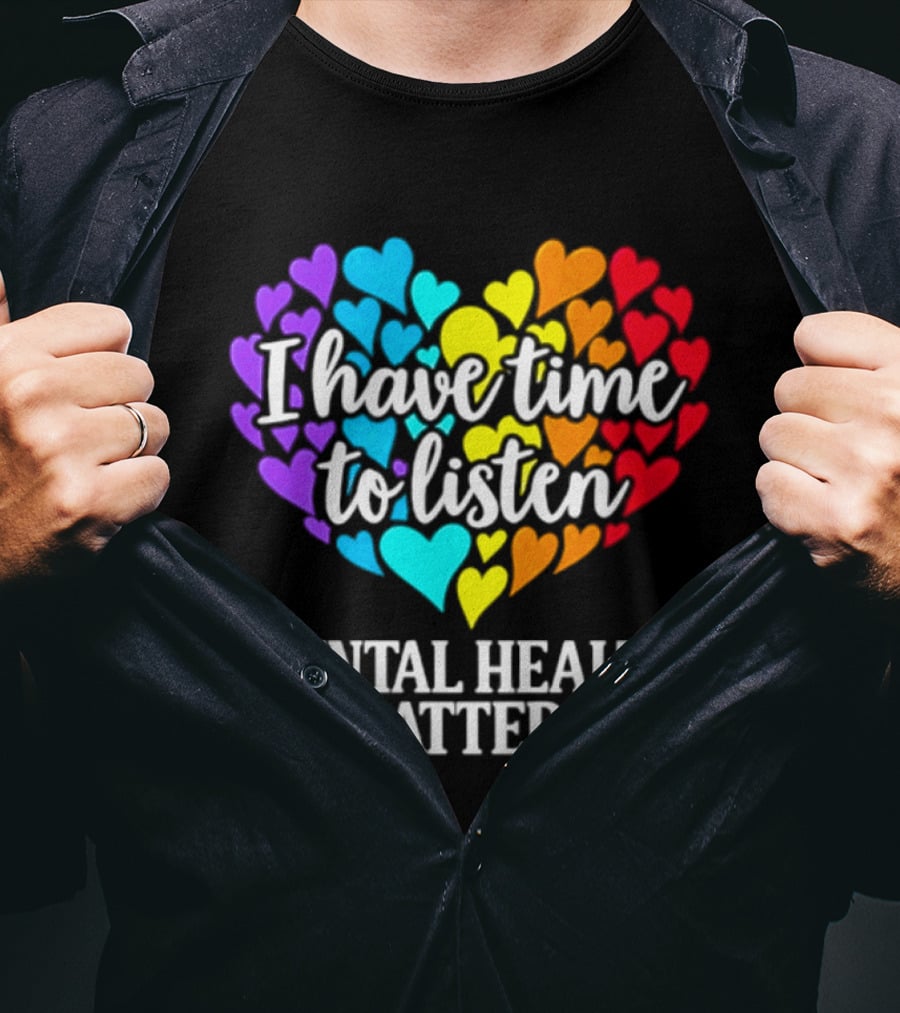I Have Time To Listen Mental Health Matters Rainbow Heart T-Shirt