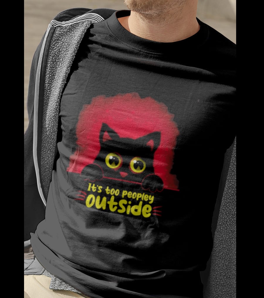 It's Too Peopley Outside Black Cat Introvert Humorous Statement For Cat Lovers T-Shirt
