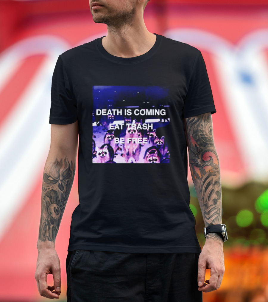 Death Is Coming Eat Trash Be Free Raccoon T-Shirt