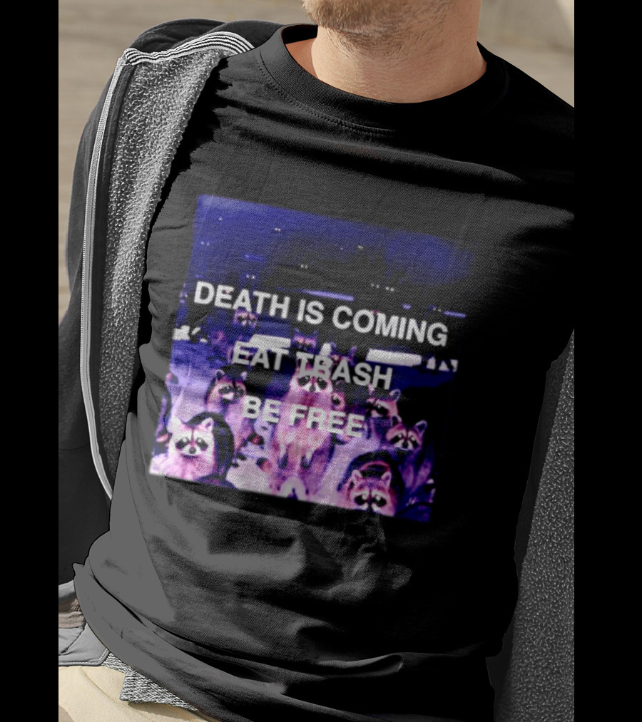 Death Is Coming Eat Trash Be Free Raccoon T-Shirt